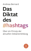Buchcover von Das Diktat des Hashtags: Über ein Prinzip der aktuellen Debattenbildung von Andreas Bernard