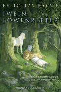 Buchcover von Iwein Löwenritter: Erzählt nach dem Roman von Hartmann von Aue von Felicitas Hoppe