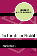 Buchcover von Die Einsicht der Einsicht: Theaterstücke von Herbert Achternbusch