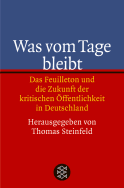 Buchcover von Was vom Tage bleibt: Das Feuilleton und die Zukunft der kritischen Öffentlichkeit in Deutschland