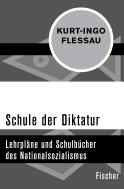 Buchcover von Schule der Diktatur: Lehrpläne und Schulbücher des Nationalsozialismus von Kurt-Ingo Flessau