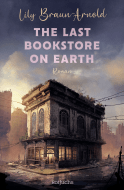 Buchcover von The Last Bookstore on Earth von Lily Braun-Arnold