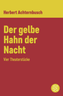 Buchcover von Der gelbe Hahn der Nacht: Vier Theaterstücke von Herbert Achternbusch