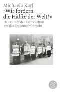 Buchcover von »Wir fordern die Hälfte der Welt!«: Der Kampf der Suffragetten um das Frauenstimmrecht von Michaela Karl