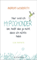 Nur weil ich Hypochonder bin, heißt das ja nicht, dass ich nichts habe