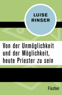 Von der Unmöglichkeit und der Möglichkeit, heute Priester zu sein