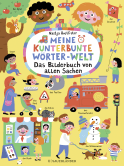Meine kunterbunte Wörter-Welt: Das Bilderbuch von allen Sachen