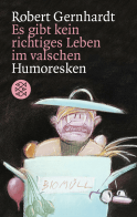 Buchcover von Es gibt kein richtiges Leben im valschen: Humoresken aus unseren Kreisen von Robert Gernhardt