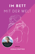 Buchcover von Im Bett mit der Welt: Roman von Jonas Wuttke
