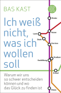Buchcover von Ich weiß nicht, was ich wollen soll: Warum wir uns so schwer entscheiden können und wo das Glück zu finden ist von Bas Kast