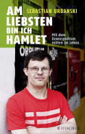Buchcover von Am liebsten bin ich Hamlet: Mit dem Downsyndrom mitten im Leben von Sebastian Urbanski, Bettina Urbanski
