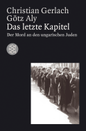 Buchcover von Das letzte Kapitel: Der Mord an den ungarischen Juden 1944-1945 von Christian Gerlach, Götz Aly