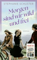 Buchcover von Morgen sind wir wild und frei von Stephanie Schuster