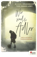 Buchcover von Wir sind die Adler: Eine Kindheit in Theresienstadt von Todd Hasak-Lowy, Michael Gruenbaum
