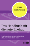 Buchcover von Das Handbuch für die gute Ehefrau: Von Emanzipation bis Arbeitsteilung: Alles, was Frau wissen muss von Peter Ehrenberg