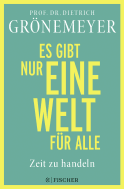 Buchcover von Es gibt nur eine Welt für alle. Zeit zu handeln von Prof. Dr. Dietrich Grönemeyer