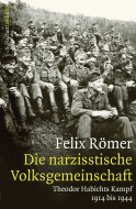 Buchcover von Die narzisstische Volksgemeinschaft: Theodor Habichts Kampf. 1914 bis 1944 von Felix Römer