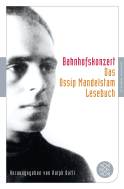 Buchcover von Bahnhofskonzert: Das Ossip-Mandelstam-Lesebuch von Ossip Mandelstam