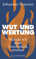 Buchcover von Wut und Wertung: Warum wir über Geschmack streiten von Johannes Franzen