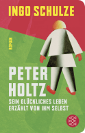Buchcover von Peter Holtz: Sein glückliches Leben erzählt von ihm selbst von Ingo Schulze