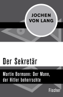 Buchcover von Der Sekretär: Martin Bormann: Der Mann, der Hitler beherrschte von Jochen von Lang