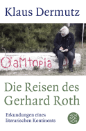Buchcover von Die Reisen des Gerhard Roth: Erkundungen eines literarischen Kontinents von Klaus Dermutz