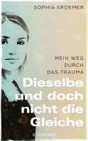 Buchcover von Dieselbe und doch nicht die Gleiche: Mein Weg durch das Trauma von Sophia Kroemer