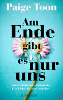 Buchcover von Am Ende gibt es nur uns: Ein erschütterndes Geheimnis. Eine Liebe, die alles verändert. von Paige Toon