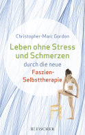 Buchcover von Leben ohne Stress und Schmerzen durch die neue Faszien-Selbsttherapie von Christopher-Marc Gordon
