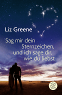 Buchcover von Sage mir dein Sternzeichen, und ich sage dir, wie du liebst von Liz Greene