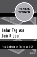 Buchcover von Jeder Tag war Jom Kippur: Eine Kindheit im Ghetto und KZ von Renata Yesner