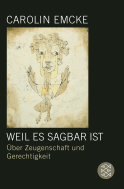 Buchcover von Weil es sagbar ist: Über Zeugenschaft und Gerechtigkeit von Carolin Emcke