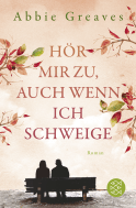 Buchcover von Hör mir zu, auch wenn ich schweige: Roman von Abbie Greaves