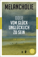 Buchcover von Melancholie oder Vom Glück, unglücklich zu sein: Ein Lesebuch