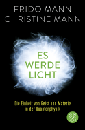 Buchcover von Es werde Licht: Die Einheit von Geist und Materie in der Quantenphysik von Frido Mann, Christine Mann