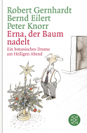 Buchcover von Erna, der Baum nadelt!: Ein botanisches Drama am Heiligen Abend von Robert Gernhardt, Bernd Eilert, Peter Knorr