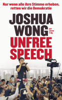Buchcover von Unfree Speech: Nur wenn alle ihre Stimme erheben, retten wir die Demokratie von Joshua Wong