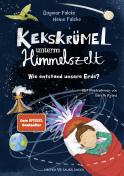 Buchcover von Kekskrümel unterm Himmelszelt. Wie entstand unsere Erde? von Dagmar Falcke, Heino Falcke