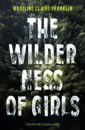 Buchcover von The Wilderness of Girls von Madeline Claire Franklin