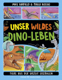 Buchcover von Unser wildes Dino-Leben: Tiere aus der Urzeit erzählen von Mike Barfield