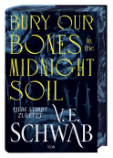 Buchcover von Bury Our Bones in the Midnight Soil: Liebe stirbt zuletzt von V. E. Schwab