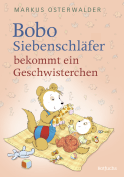 Buchcover von Bobo Siebenschläfer bekommt ein Geschwisterchen von Markus Osterwalder