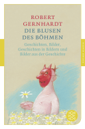 Buchcover von Die Blusen des Böhmen: Geschichten, Bilder, Geschichten in Bildern und Bilder aus der Geschichte von Robert Gernhardt