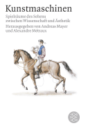 Buchcover von Kunstmaschinen: Spielräume des Sehens zwischen Wissenschaft und Ästhetik von Andreas Mayer, Alexandre Métraux
