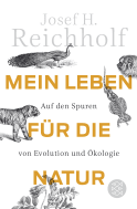 Buchcover von Mein Leben für die Natur: Auf den Spuren von Evolution und Ökologie von Josef H. Reichholf