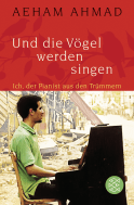 Buchcover von Und die Vögel werden singen: Ich, der Pianist aus den Trümmern von Aeham Ahmad