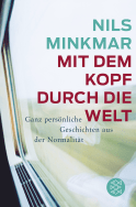 Buchcover von Mit dem Kopf durch die Welt: Ganz persönliche Geschichten aus der Normalität von Nils Minkmar