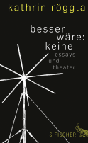 Buchcover von besser wäre: keine: Essays und Theater von Kathrin Röggla
