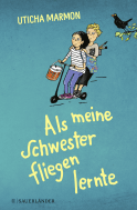 Buchcover von Als meine Schwester fliegen lernte von Uticha Marmon