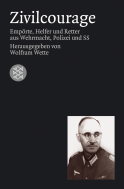 Buchcover von Zivilcourage: Empörte, Helfer und Retter aus Wehrmacht, Polizei und SS